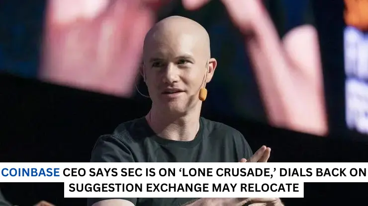 Coinbase CEO says SEC is on ‘lone crusade,’ dials back on suggestion exchange may relocate