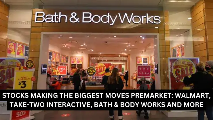 Stocks making the biggest moves premarket: Walmart, Take-Two Interactive, Bath & Body Works and more